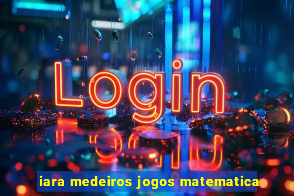 iara medeiros jogos matematica